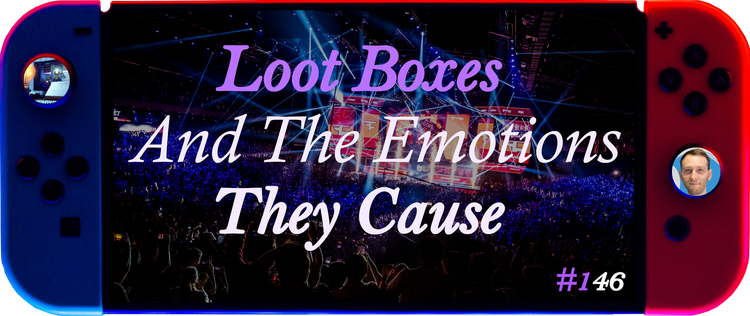 Loot Boxes—Emotions, And Why We Buy
