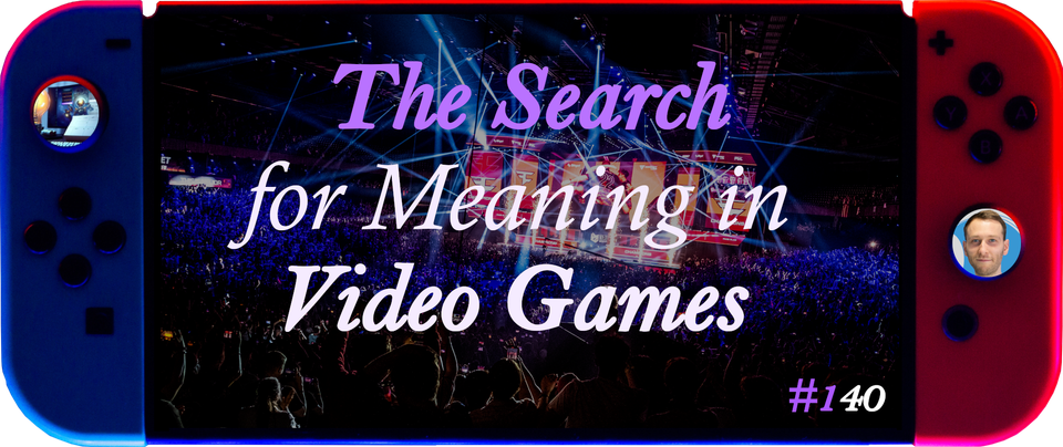 The Search For Meaning in Video Games